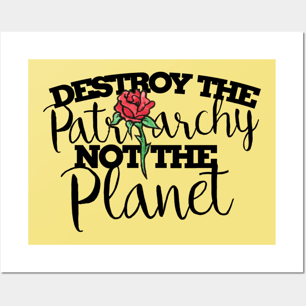 Destroy the patriarchy not the planet Wall Art by bubbsnugg